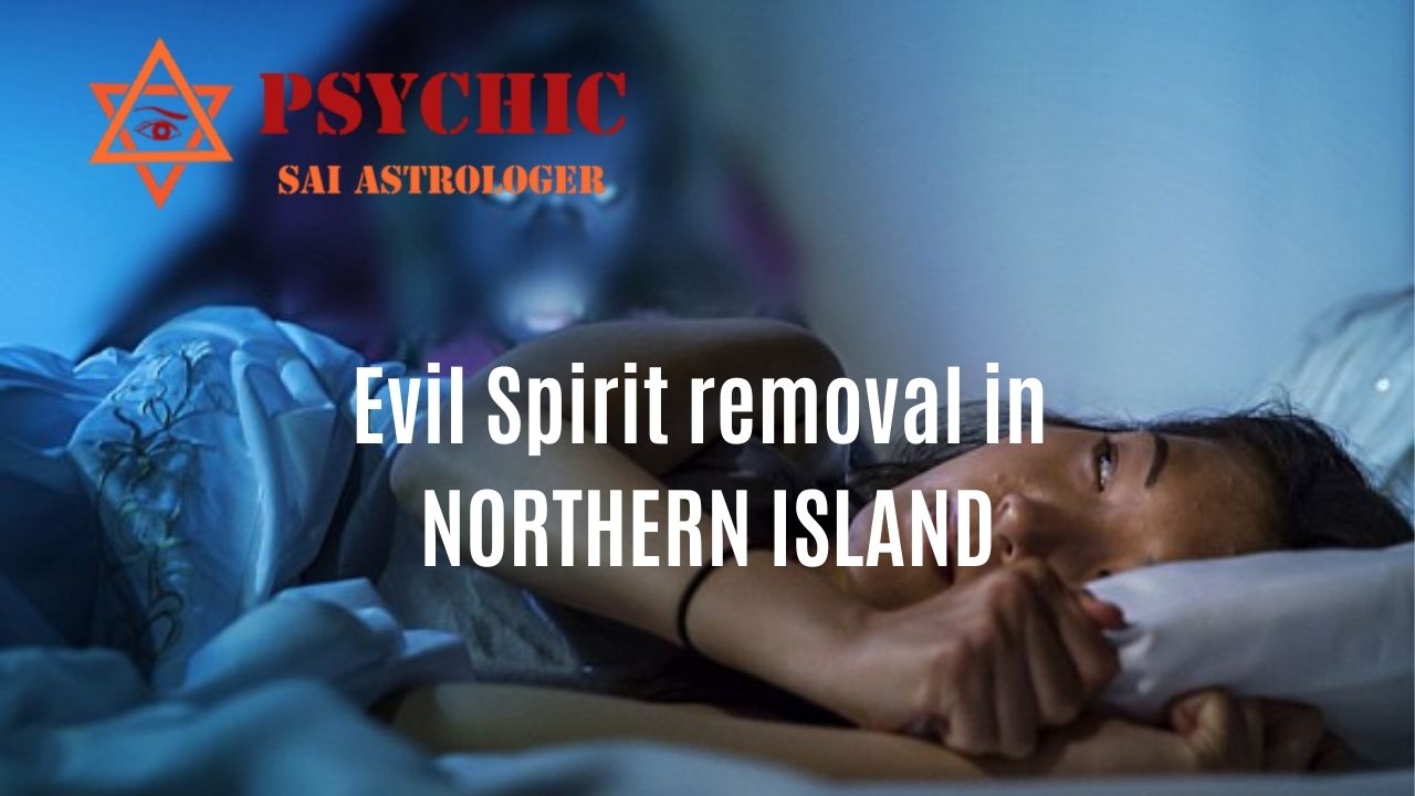 evil spirit removal expert in northern island